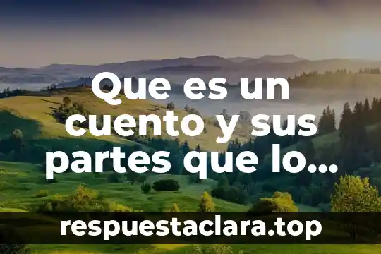 Que es una celula animal y partes 4 Que es un cuento y sus partes que lo conforman