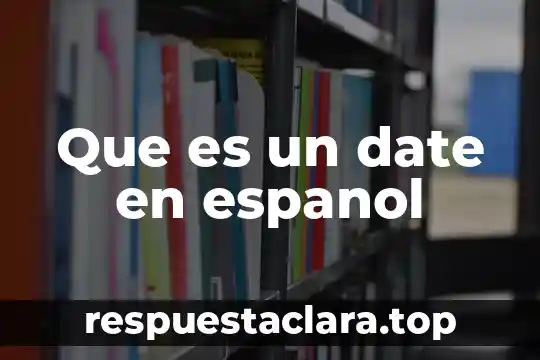 Que es un date en espanol