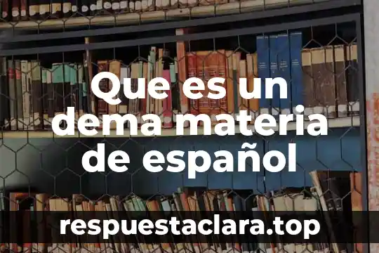 Que significa y que es la materia 5 Que es un dema materia de español