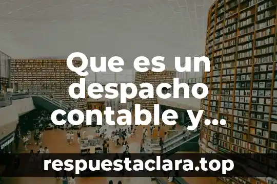 Que es un despacho contable y para que sirve