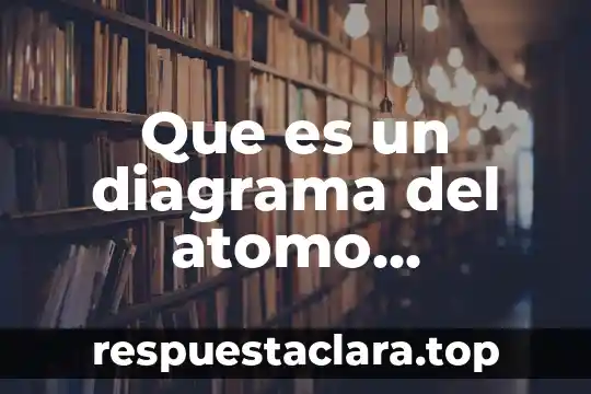 Qué es el átomo libre 5 Que es un diagrama del atomo compuesto