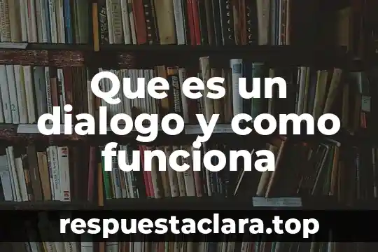 Que es un dialogo y como funciona