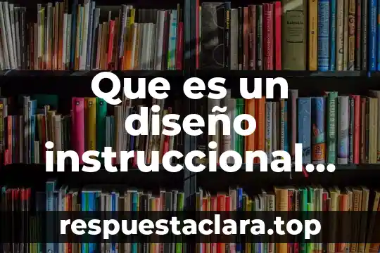 Que es un diseño instruccional educativo