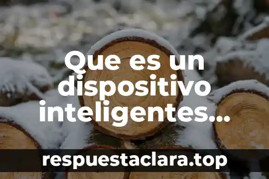Qué es dispositivo sirven para almacenar información 3 Que es un dispositivo inteligentes aplicaciones