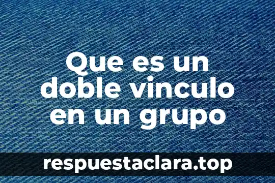 Que es un doble vinculo en un grupo