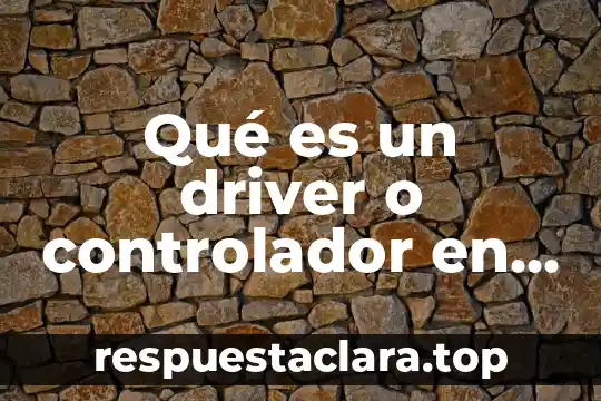 Qué es la firma digital de un driver 8 Qué es un driver o controlador en informática