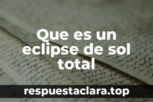 Que es un eclipse de sol total