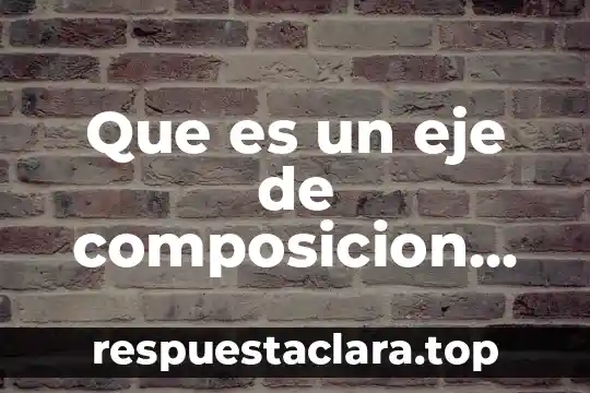 Que es un eje de composicion en diseño