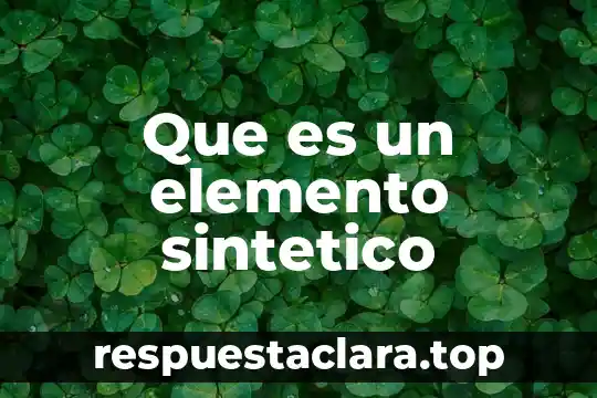 Que es un elemento sintetico
