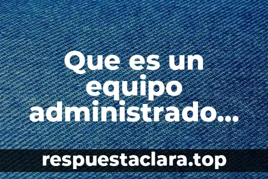 Que es un equipo administrado funcional
