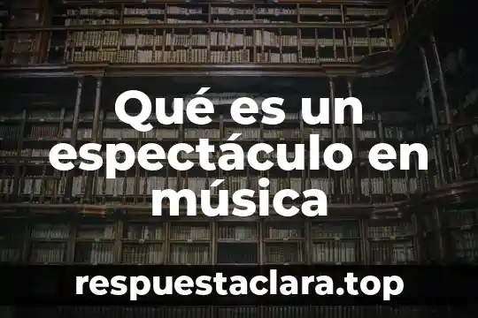 Qué es un espectáculo en música