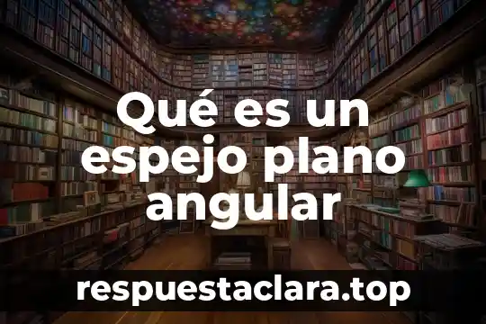 Destornillador plano que es 7 Qué es un espejo plano angular