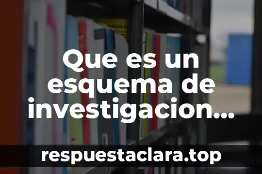 Que es un esquema de investigacion formal