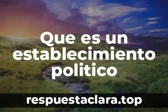 Que es el cartron politico 4 Que es un establecimiento politico