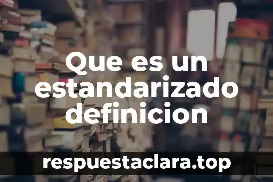 Que es un estandarizado definicion