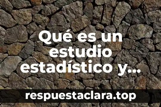 Qué es un estudio estadístico y para qué sirve