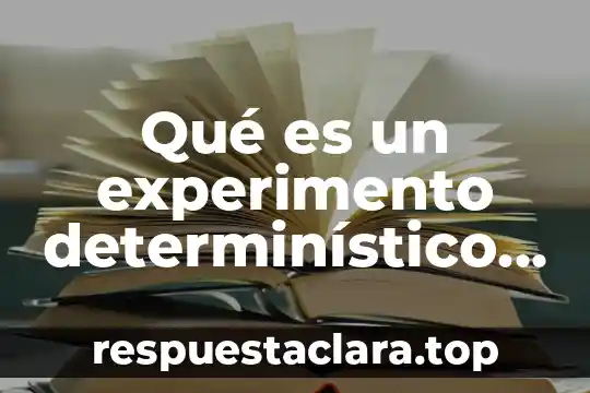 Qué es un experimento determinístico definición