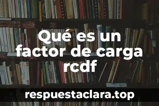 Qué es un factor de carga rcdf
