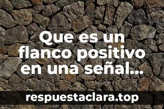 Que es un flanco positivo en una señal electrónica