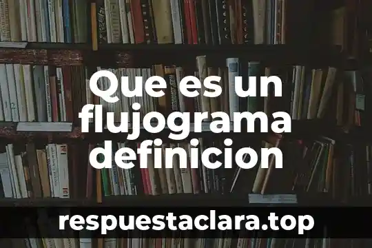 Qué es la artrogriposis definición 5 Que es un flujograma definicion