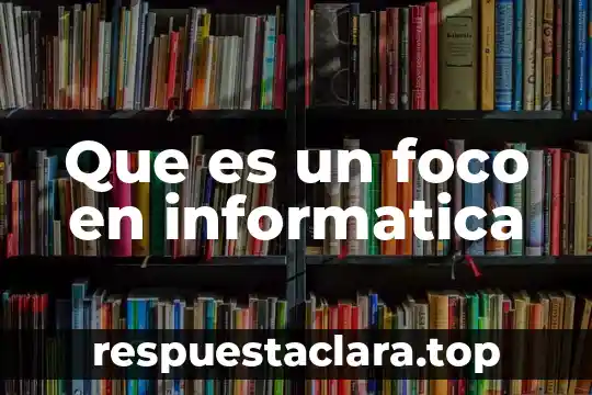 Que es un foco en informatica