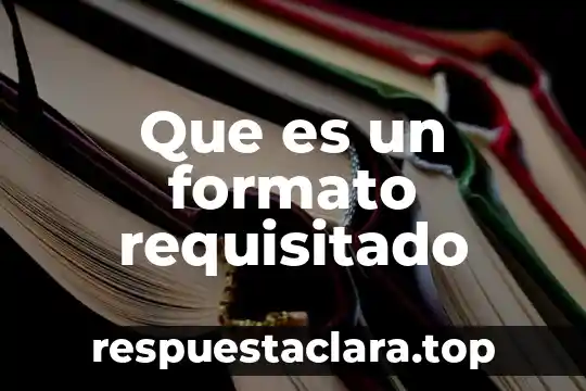 Que es un formato requisitado