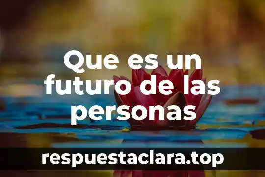 Que es el tiempo futuro significado 4 Que es un futuro de las personas