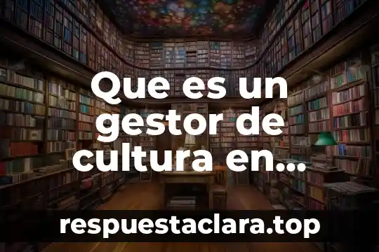 Que es un gestor de cultura en mexico