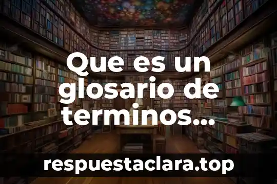 Que es un glosario de términos bíblicos 8 Que es un glosario de terminos desconocidos