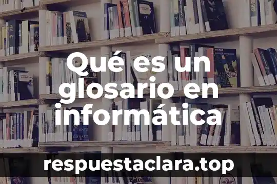 Que es un glosario de términos bíblicos 3 Qué es un glosario en informática