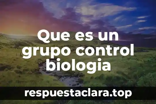Que es un grupo control biologia