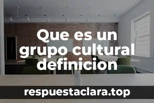 Que es un grupo cultural definicion