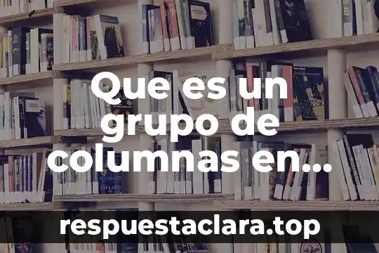 Que es un grupo de columnas en excel