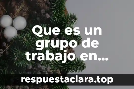 Que es un grupo de trabajo en redes caracteristicas