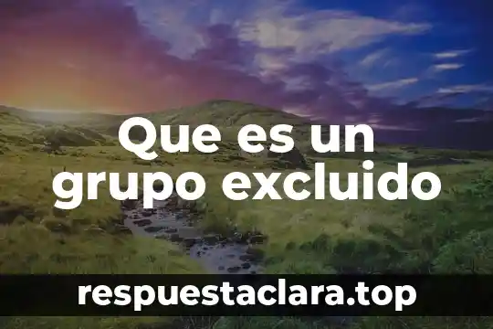 Que es un grupo excluido
