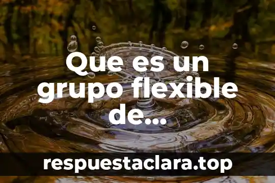 Que es un grupo flexible de manufactura