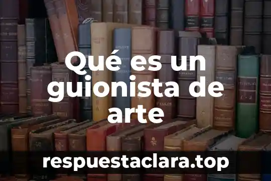 Qué es arte y tipos 7 Qué es un guionista de arte