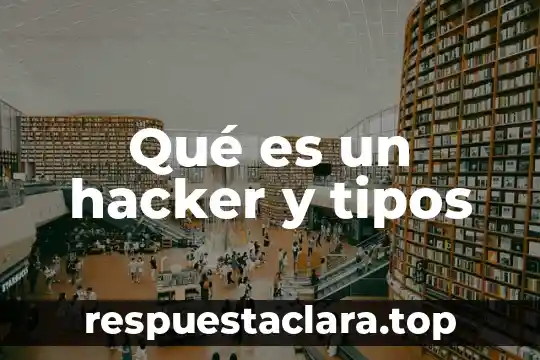 Qué es un hacker y tipos