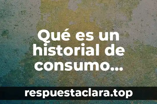 Que es el historial edificio 6 Qué es un historial de consumo adicciones