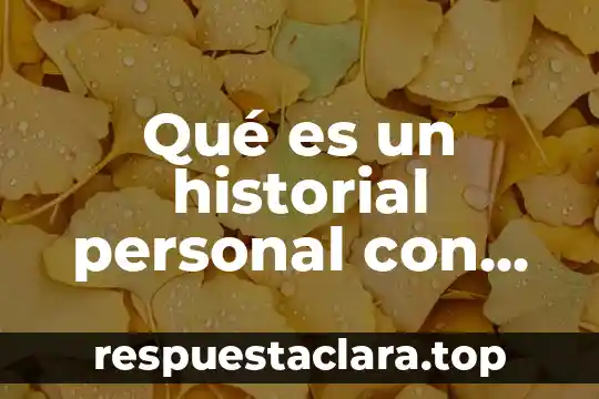 Que es el historial edificio 3 Qué es un historial personal con fotos y su cumpleaños