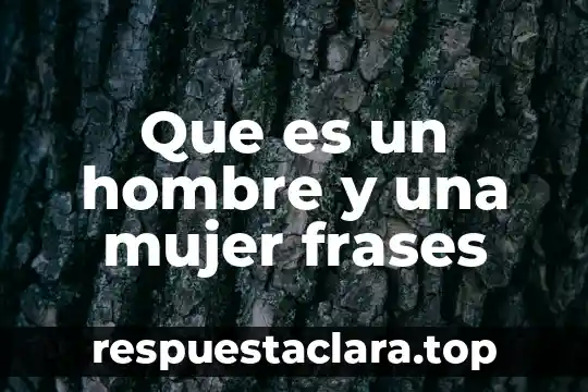 Que es un hombre y una mujer frases