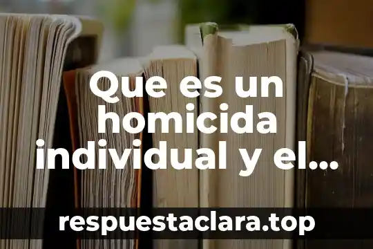 Que es un motivo significado 8 Que es un homicida individual y el significado