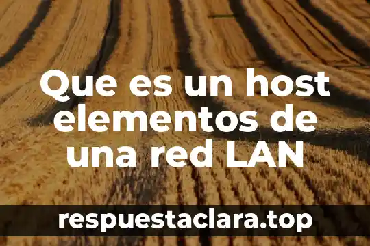 Que es una red de doble estrella 6 Que es un host elementos de una red LAN
