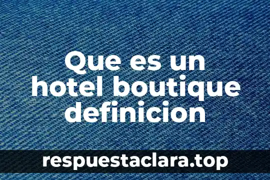 Que es un hotel boutique definicion