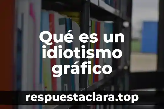 Que es grafico x-s 8 Qué es un idiotismo gráfico
