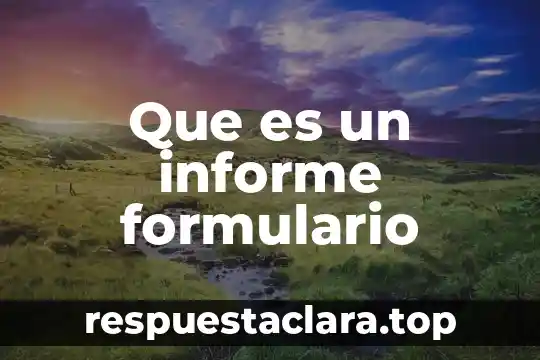 Que es un formulario significado 3 Que es un informe formulario