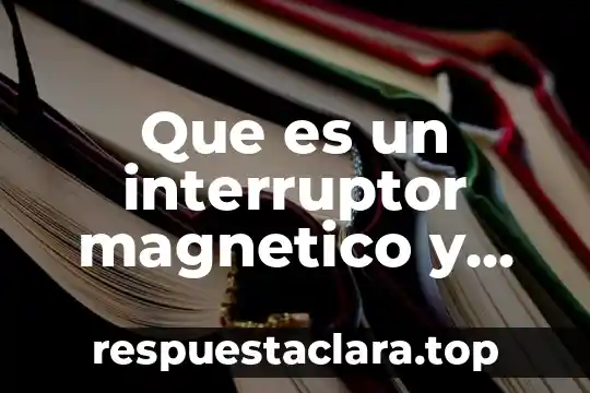 Qué es número cuántico magnético ejemplos 6 Que es un interruptor magnetico y como funciona