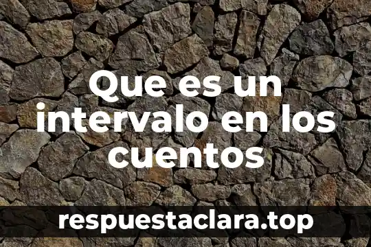 Que es un intervalo en los cuentos