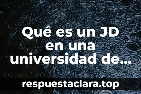 Qué es un JD en una universidad de Estados Unidos