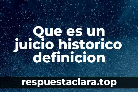 Que es un juicio historico definicion